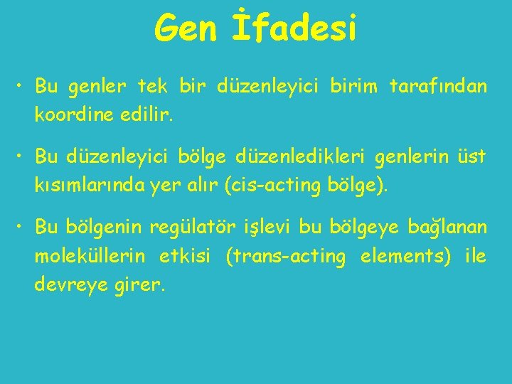 Gen İfadesi • Bu genler tek bir düzenleyici birim tarafından koordine edilir. • Bu