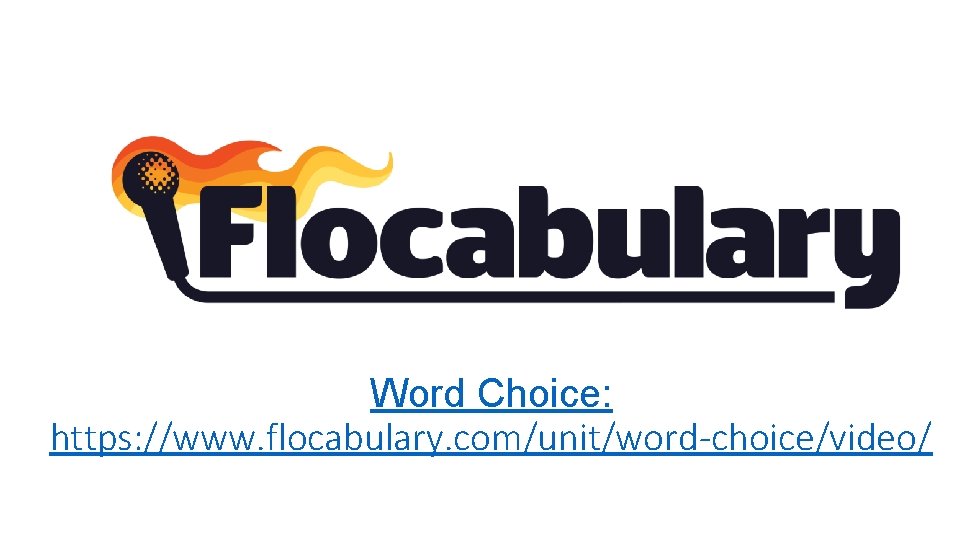 Word Choice: https: //www. flocabulary. com/unit/word-choice/video/ 