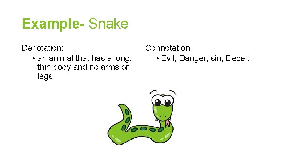 Example- Snake Denotation: • an animal that has a long, thin body and no