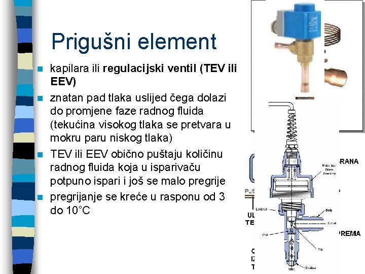 Prigušni element kapilara ili regulacijski ventil (TEV ili EEV) n znatan pad tlaka uslijed