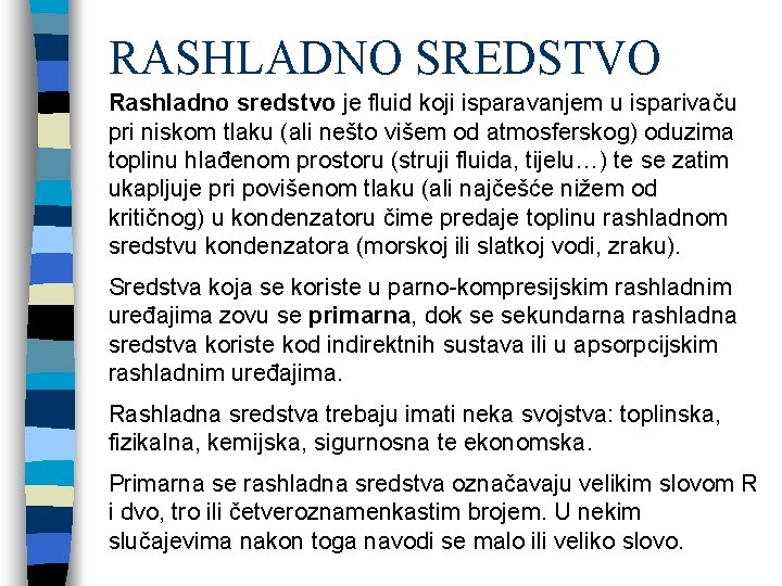 RASHLADNO SREDSTVO Rashladno sredstvo je fluid koji isparavanjem u isparivaču pri niskom tlaku (ali