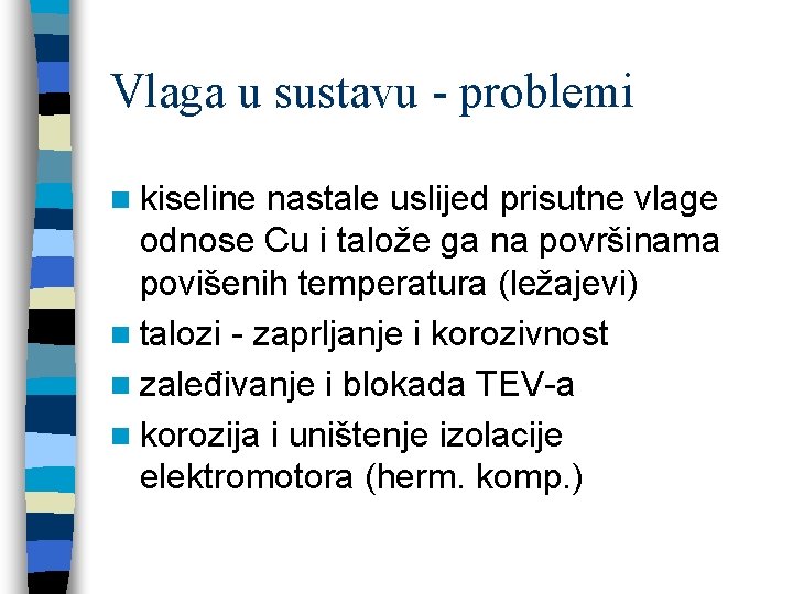 Vlaga u sustavu - problemi n kiseline nastale uslijed prisutne vlage odnose Cu i