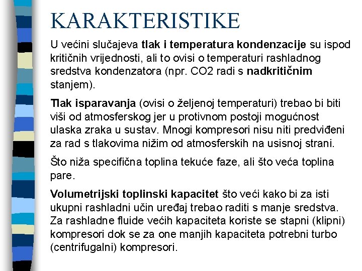 KARAKTERISTIKE U većini slučajeva tlak i temperatura kondenzacije su ispod kritičnih vrijednosti, ali to