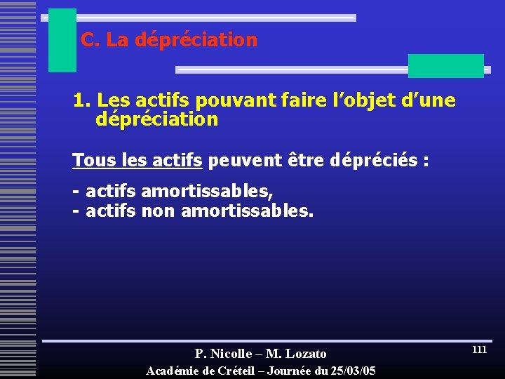 C. La dépréciation 1. Les actifs pouvant faire l’objet d’une dépréciation Tous les actifs