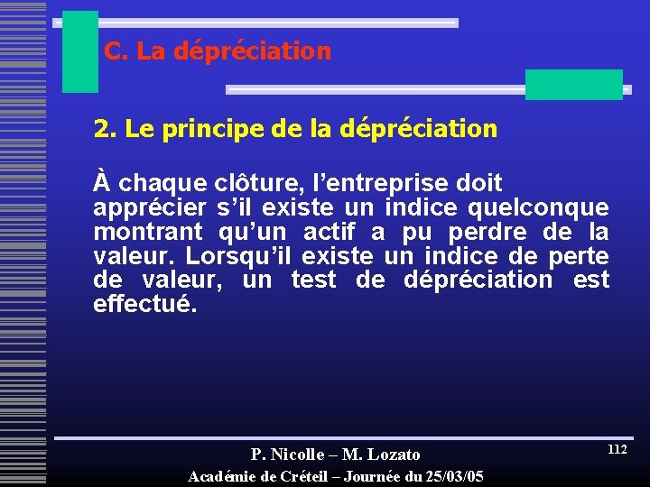 C. La dépréciation 2. Le principe de la dépréciation À chaque clôture, l’entreprise doit