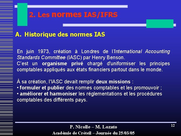 2. Les normes IAS/IFRS A. Historique des normes IAS En juin 1973, création à