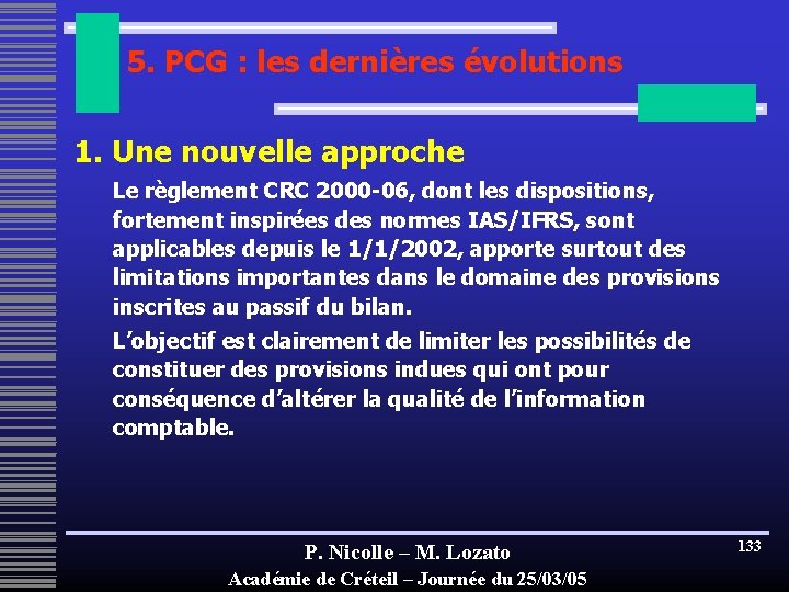 5. PCG : les dernières évolutions 1. Une nouvelle approche Le règlement CRC 2000