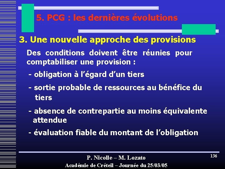 5. PCG : les dernières évolutions 3. Une nouvelle approche des provisions Des conditions