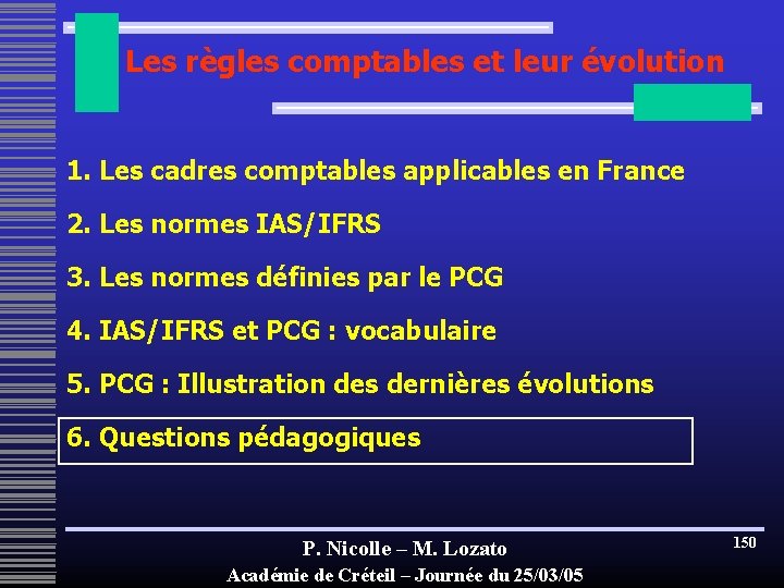 Les règles comptables et leur évolution 1. Les cadres comptables applicables en France 2.