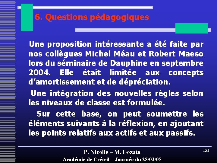 6. Questions pédagogiques Une proposition intéressante a été faite par nos collègues Michel Méau