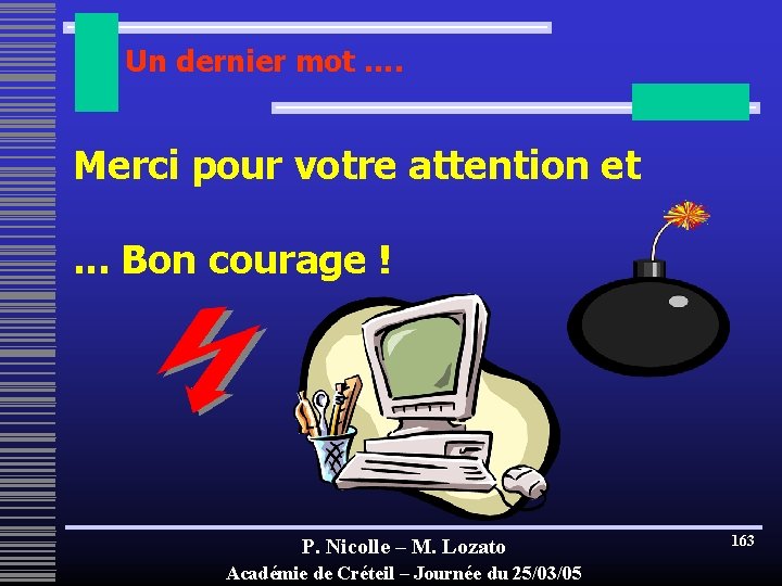 Un dernier mot …. Merci pour votre attention et . . . Bon courage