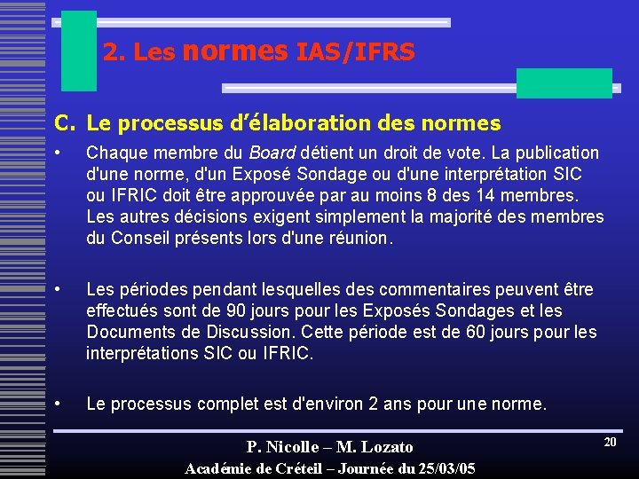 2. Les normes IAS/IFRS C. Le processus d’élaboration des normes • Chaque membre du