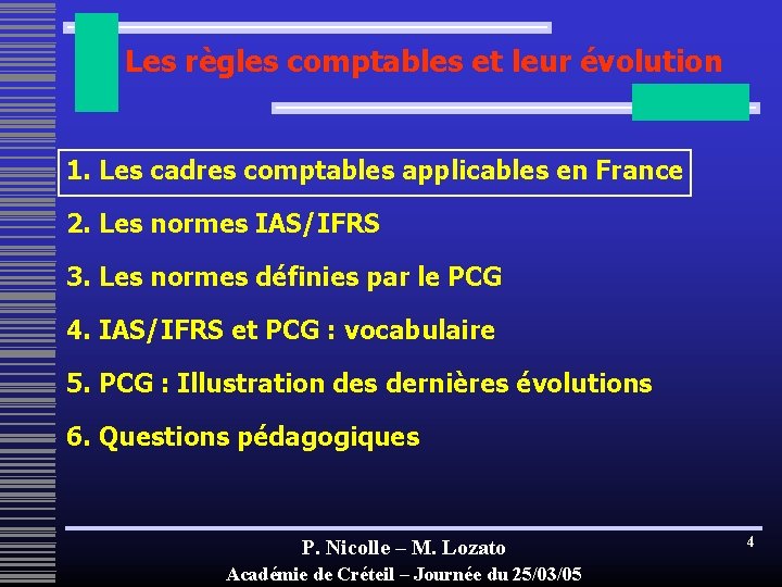 Les règles comptables et leur évolution 1. Les cadres comptables applicables en France 2.