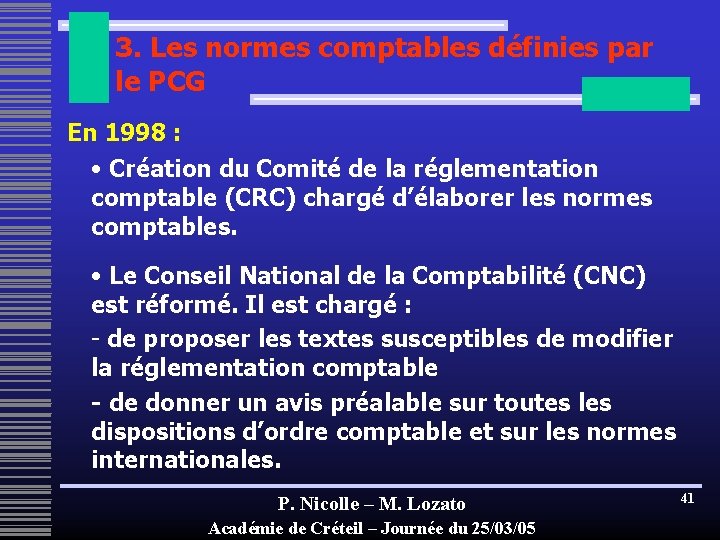 3. Les normes comptables définies par le PCG En 1998 : • Création du