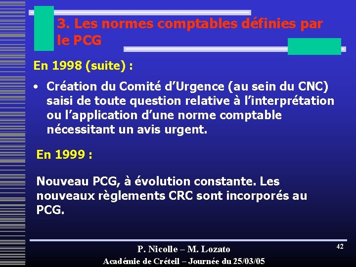 3. Les normes comptables définies par le PCG En 1998 (suite) : • Création