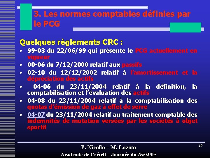 3. Les normes comptables définies par le PCG Quelques règlements CRC : • 99