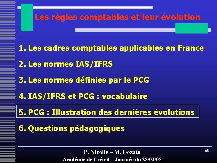 Les règles comptables et leur évolution 1. Les cadres comptables applicables en France 2.