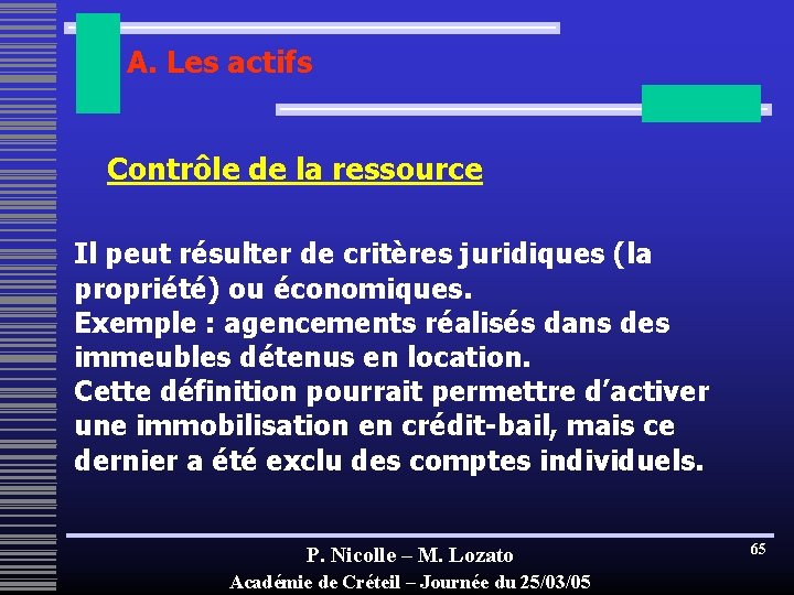 A. Les actifs Contrôle de la ressource Il peut résulter de critères juridiques (la