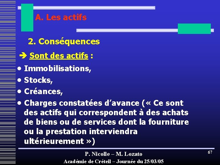 A. Les actifs 2. Conséquences Sont des actifs : • Immobilisations, • Stocks, •