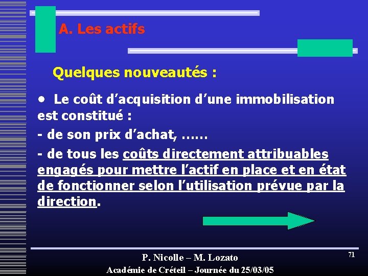 A. Les actifs Quelques nouveautés : • Le coût d’acquisition d’une immobilisation est constitué