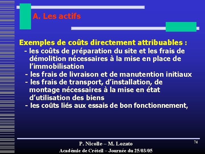 A. Les actifs Exemples de coûts directement attribuables : - les coûts de préparation