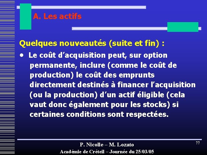 A. Les actifs Quelques nouveautés (suite et fin) : • Le coût d’acquisition peut,