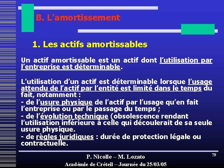 B. L’amortissement 1. Les actifs amortissables Un actif amortissable est un actif dont l’utilisation