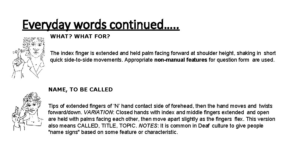Everyday words continued…. . WHAT? WHAT FOR? The index finger is extended and held Everyday words continued…. . WHAT? WHAT FOR? The index finger is extended and held