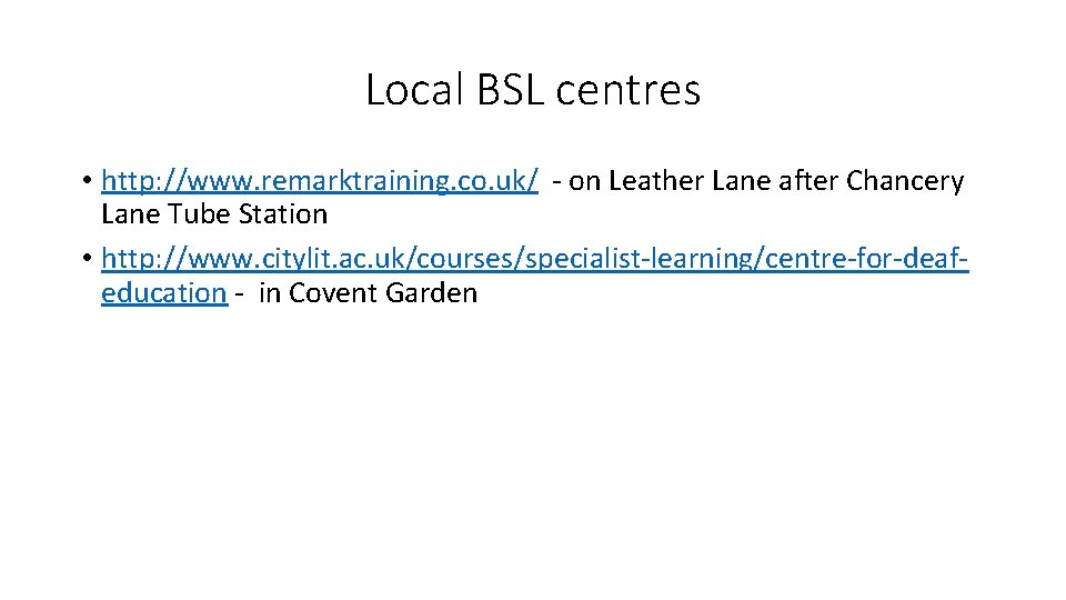 Local BSL centres • http: //www. remarktraining. co. uk/ - on Leather Lane after Local BSL centres • http: //www. remarktraining. co. uk/ - on Leather Lane after