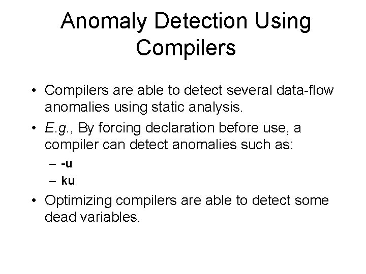 Anomaly Detection Using Compilers • Compilers are able to detect several data-flow anomalies using