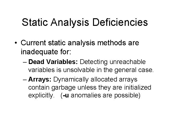 Static Analysis Deficiencies • Current static analysis methods are inadequate for: – Dead Variables: