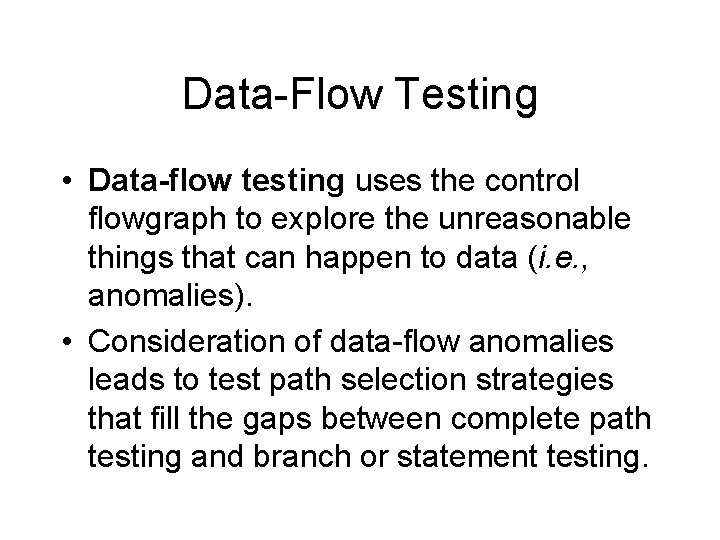 Data-Flow Testing • Data-flow testing uses the control flowgraph to explore the unreasonable things