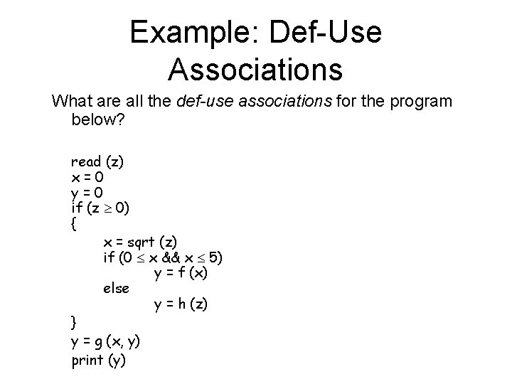 Example: Def-Use Associations What are all the def-use associations for the program below? read