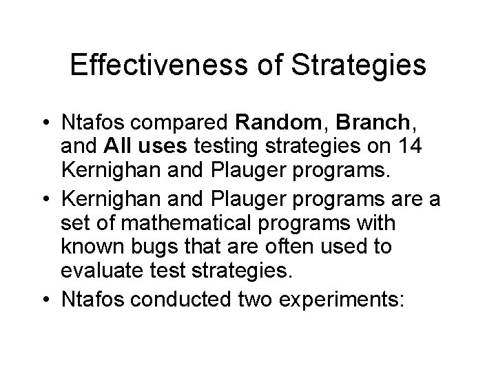 Effectiveness of Strategies • Ntafos compared Random, Branch, and All uses testing strategies on