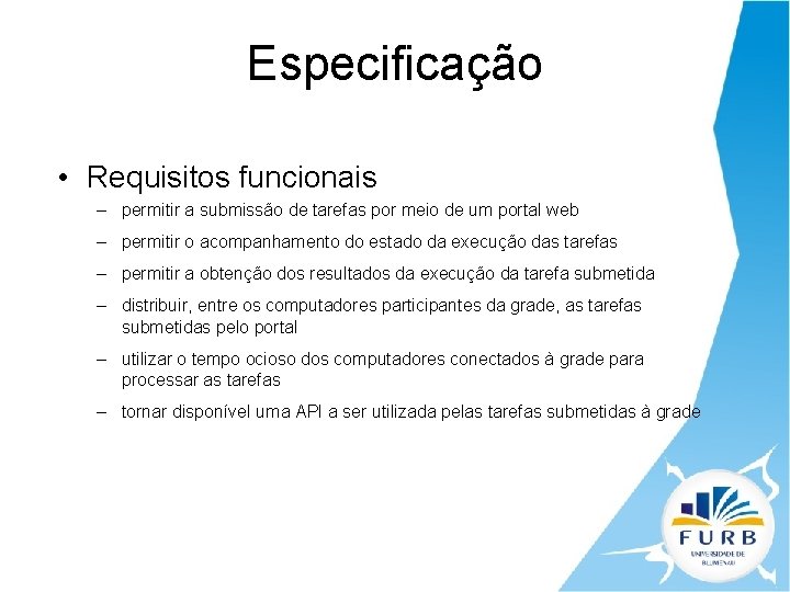 Especificação • Requisitos funcionais – permitir a submissão de tarefas por meio de um