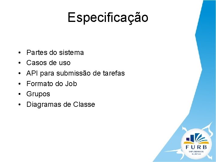 Especificação • • • Partes do sistema Casos de uso API para submissão de