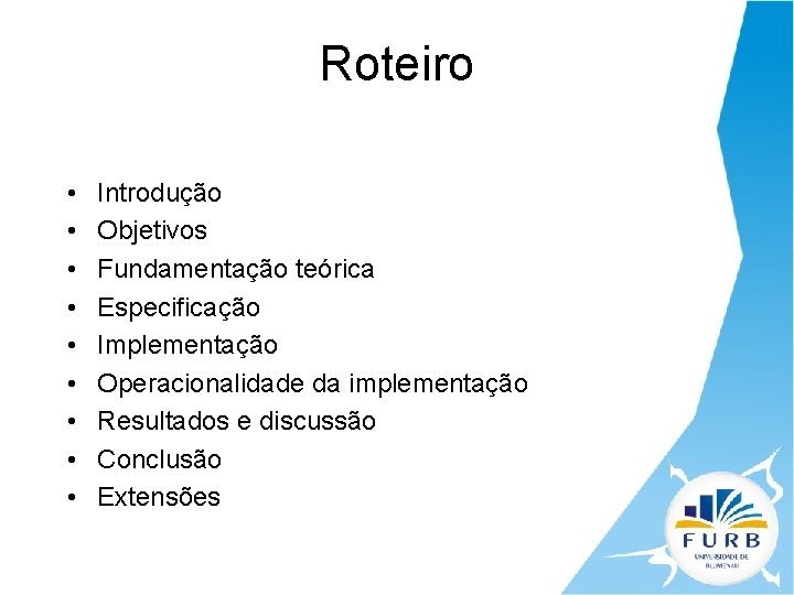 Roteiro • • • Introdução Objetivos Fundamentação teórica Especificação Implementação Operacionalidade da implementação Resultados