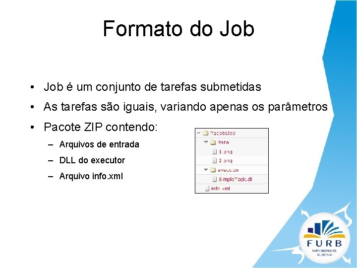 Formato do Job • Job é um conjunto de tarefas submetidas • As tarefas