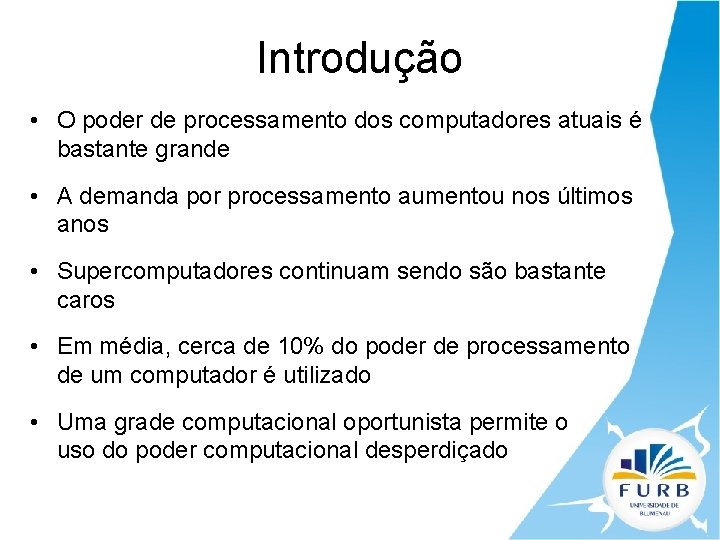 Introdução • O poder de processamento dos computadores atuais é bastante grande • A