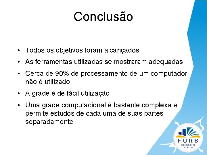 Conclusão • Todos os objetivos foram alcançados • As ferramentas utilizadas se mostraram adequadas