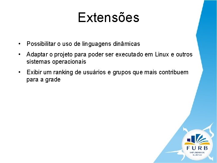 Extensões • Possibilitar o uso de linguagens dinâmicas • Adaptar o projeto para poder