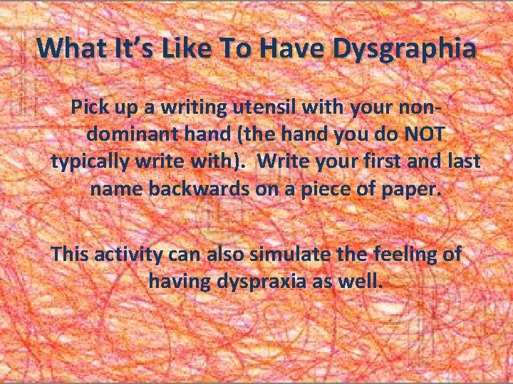 What It’s Like To Have Dysgraphia Pick up a writing utensil with your nondominant