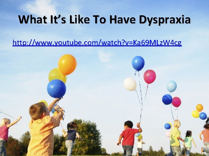 What It’s Like To Have Dyspraxia http: //www. youtube. com/watch? v=Ka 69 MLz. W