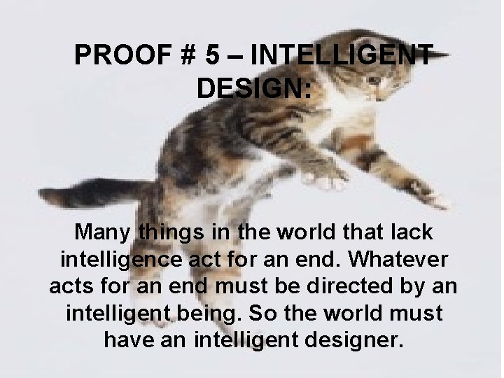 PROOF # 5 – INTELLIGENT DESIGN: Many things in the world that lack intelligence