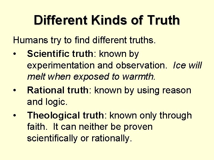 Different Kinds of Truth Humans try to find different truths. • Scientific truth: known