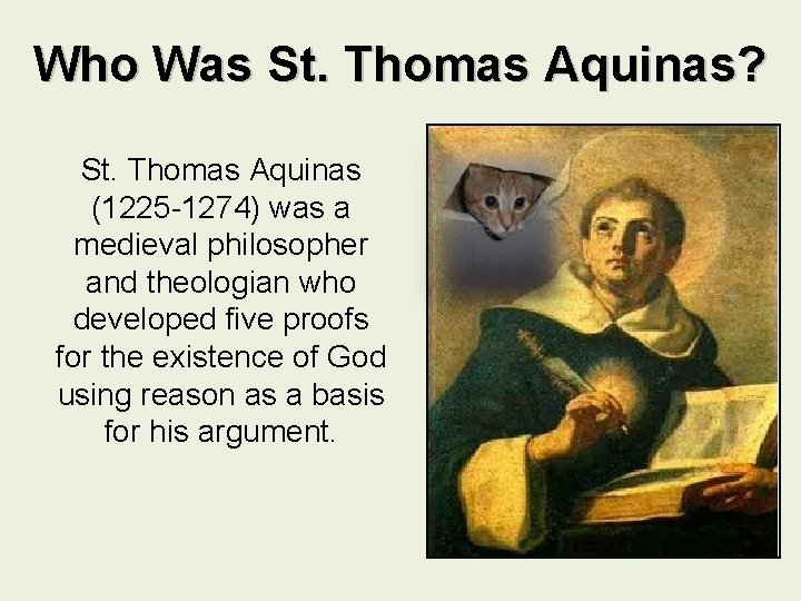 Who Was St. Thomas Aquinas? St. Thomas Aquinas (1225 -1274) was a medieval philosopher