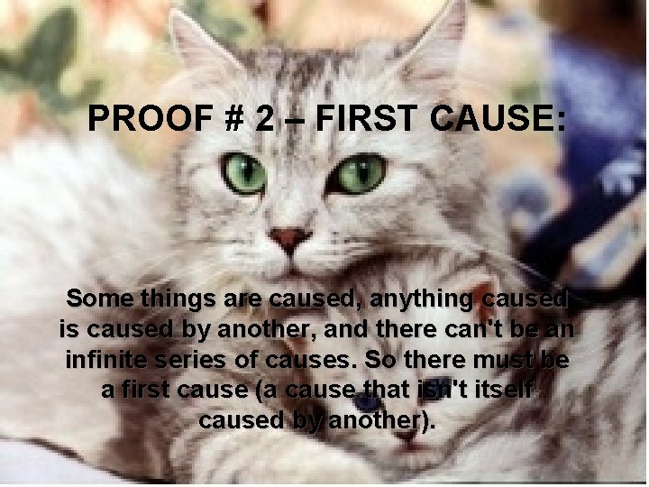 PROOF # 2 – FIRST CAUSE: Some things are caused, anything caused is caused
