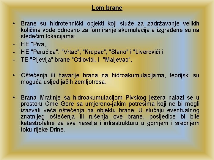 Lom brane • Brane su hidrotehnički objekti koji služe za zadržavanje velikih količina vode