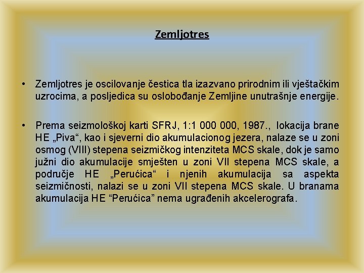 Zemljotres • Zemljotres je oscilovanje čestica tla izazvano prirodnim ili vještačkim uzrocima, a posljedica