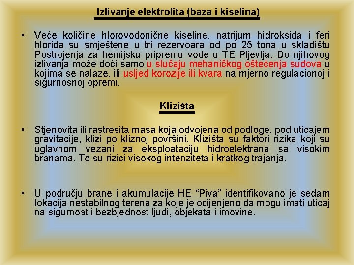  Izlivanje elektrolita (baza i kiselina) • Veće količine hlorovodonične kiseline, natrijum hidroksida i